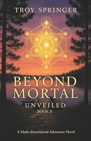 Troy Springer: Beyond Mortal: Unveiled, Book 2